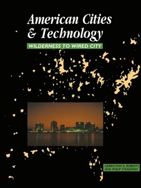Philip Steadman, Gerrylynn K. Roberts - American Cities and Technology, E-bok