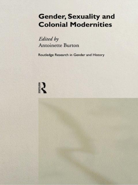 Antoinette Burton - Gender, Sexuality and Colonial Modernities, E-bok