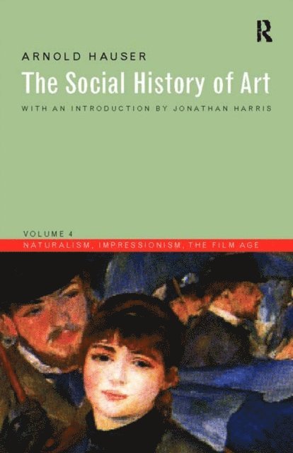 Arnold Hauser - Social History of Art, Volume 4, E-bok