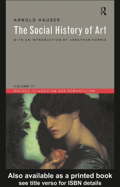 Arnold Hauser - Social History of Art, Volume 3, E-bok