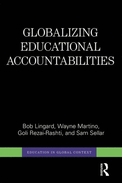 Sam Sellar, Goli Rezai-Rashti, Wayne Martino, Bob Lingard - Globalizing Educational Accountabilities, E-bok