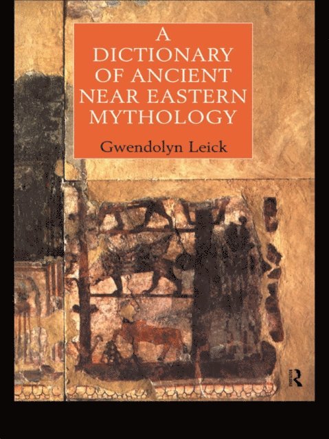 Dr Gwendolyn Leick - Dictionary of Ancient Near Eastern Mythology, E-bok