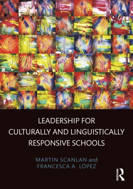 Francesca A. Lopez, Martin Scanlan - Leadership for Culturally and Linguistically Responsive Schools, E-bok