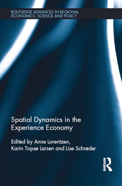 Lise Schroder, Karin Topso Larsen, Anne Lorentzen - Spatial Dynamics in the Experience Economy, E-bok