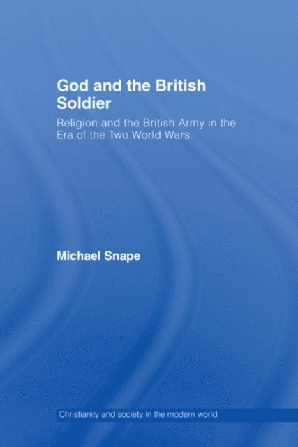 Michael Snape - God and the British Soldier, E-bok