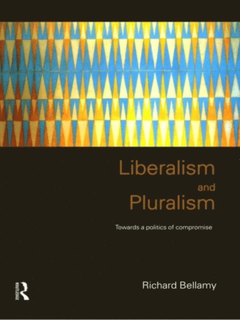 Richard Bellamy - Liberalism and Pluralism, E-bok