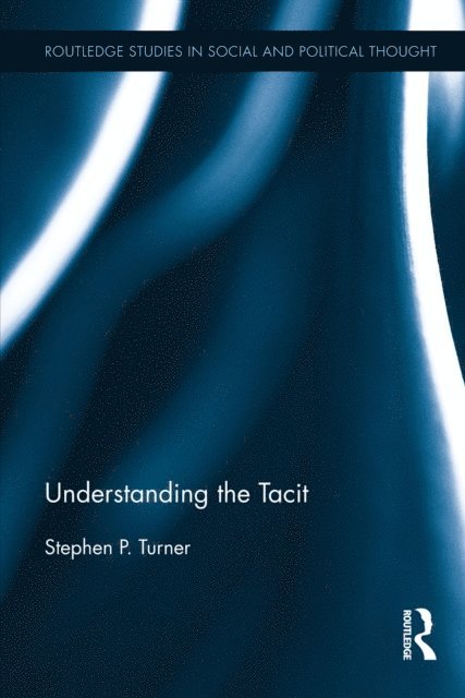 Stephen P. Turner - Understanding the Tacit, E-bok