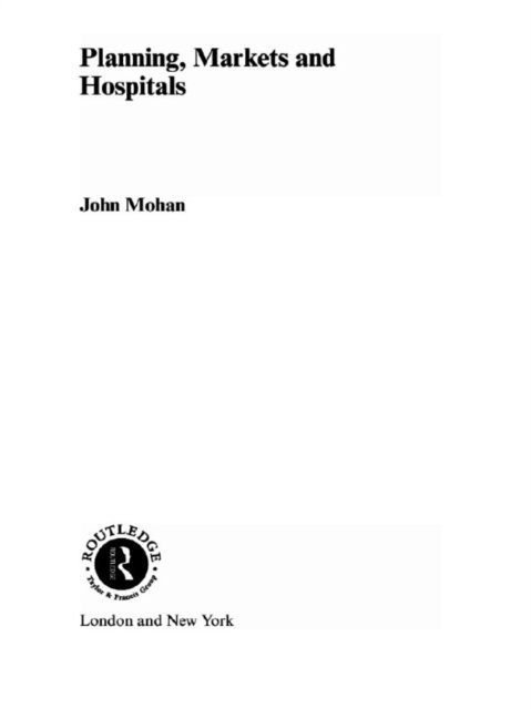 John Mohan - Planning, Markets and Hospitals, E-bok