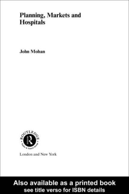 John Mohan - Planning, Markets and Hospitals, E-bok