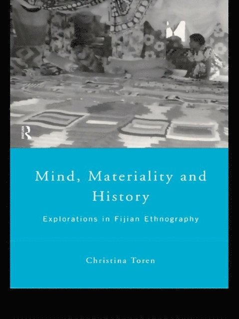 Christina Toren - Mind, Materiality and History, E-bok
