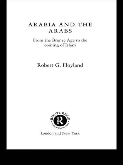 Robert G. Hoyland - Arabia and the Arabs, E-bok
