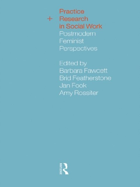Amy Rossiter, Jan Fook, Brid Featherstone, Barbara Fawcett - Practice and Research in Social Work, E-bok