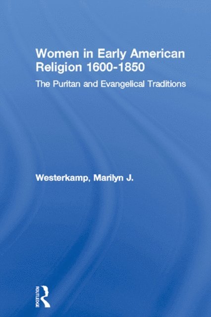 Marilyn J. Westerkamp - Women in Early American Religion 1600-1850, E-bok