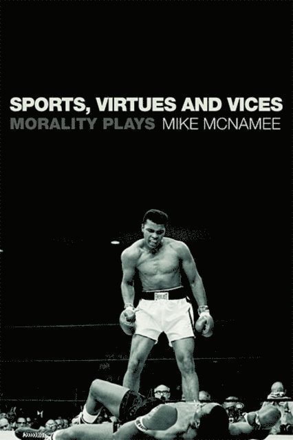 Mike McNamee - Sports, Virtues and Vices, E-bok