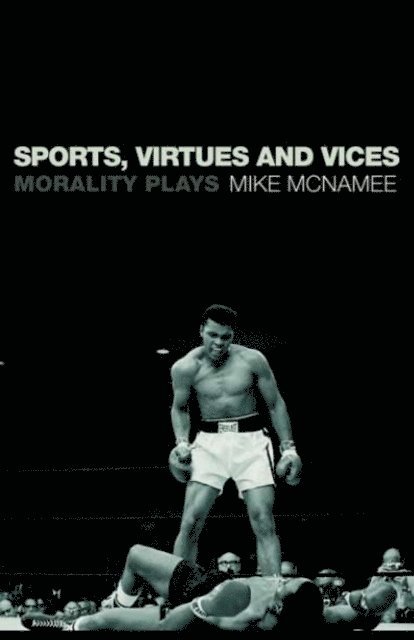 Mike McNamee - Sports, Virtues and Vices, E-bok
