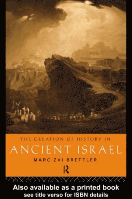 Marc Zvi Brettler - Creation of History in Ancient Israel, E-bok