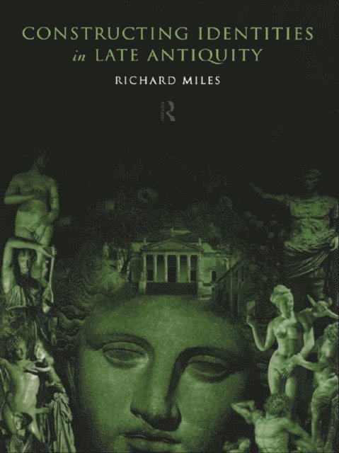 Richard Miles - Constructing Identities in Late Antiquity, E-bok
