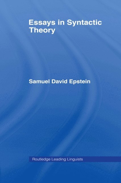Samuel David Epstein - Essays in Syntactic Theory, E-bok