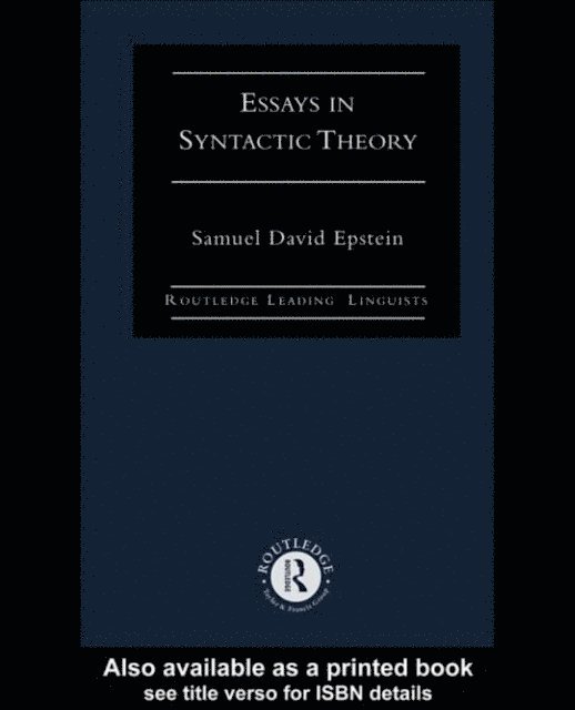 Samuel David Epstein - Essays in Syntactic Theory, E-bok