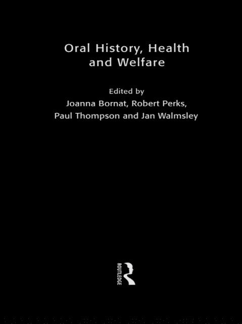 Robert Perks, Joanna Bornat - Oral History, Health and Welfare, E-bok