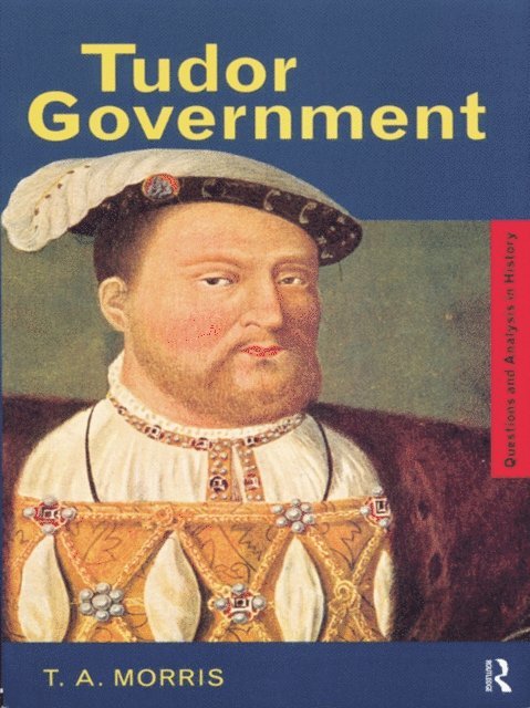 T.A. Morris - Tudor Government, E-bok