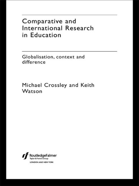 Keith Watson, Michael Crossley - Comparative and International Research In Education, E-bok