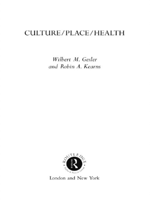 Robin A. Kearns, Wilbert M. Gesler - Culture/Place/Health, E-bok