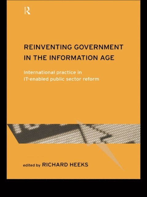 Richard Heeks - Reinventing Government in the Information Age, E-bok