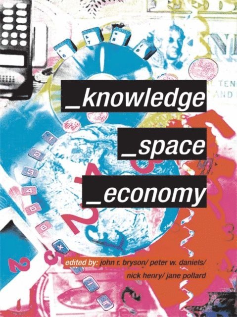 Jane Pollard, Nick Henry, Peter Daniels, John Bryson - Knowledge, Space, Economy, E-bok