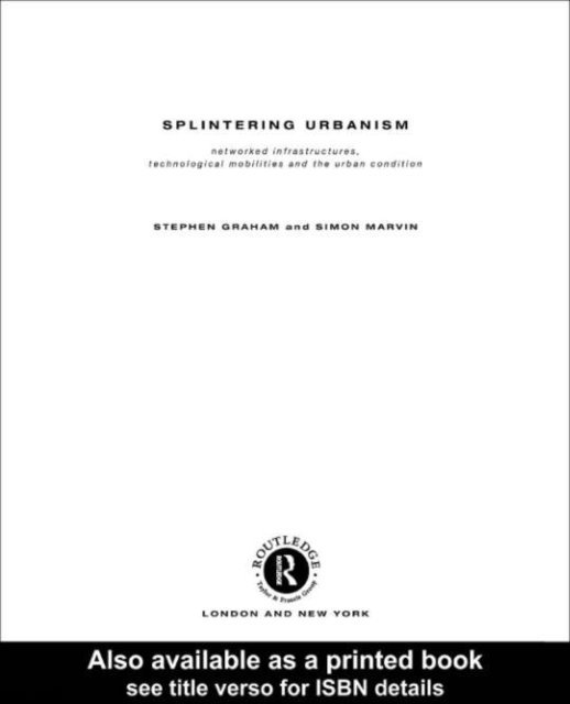 Steve Graham, Simon Marvin - Splintering Urbanism, E-bok