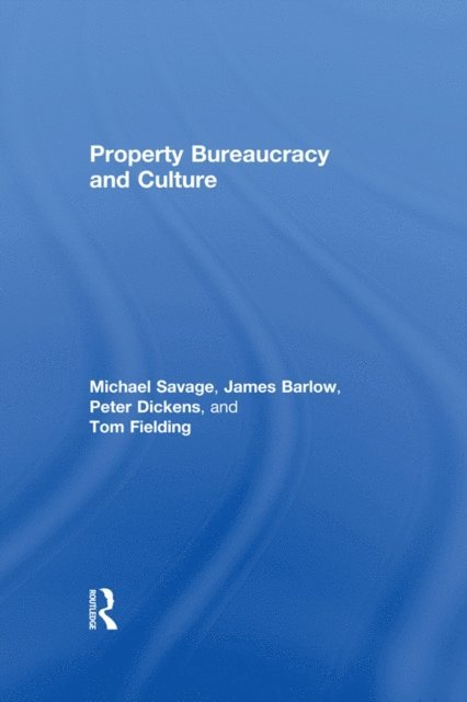 Tom Fielding, Peter Dickens, James Barlow, Michael Savage - Property, Bureaucracy and Culture, E-bok
