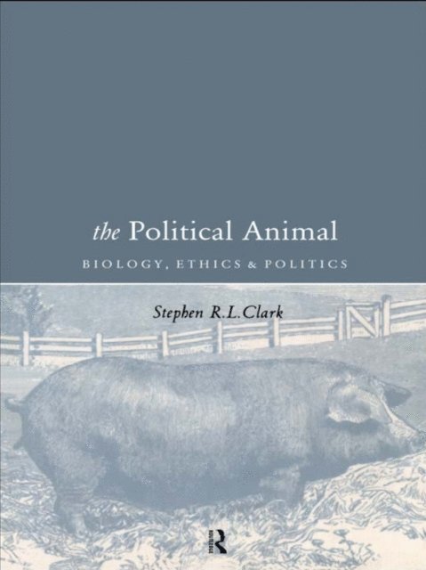 Stephen R.L Clark, Stephen R L Clark - Political Animal, E-bok