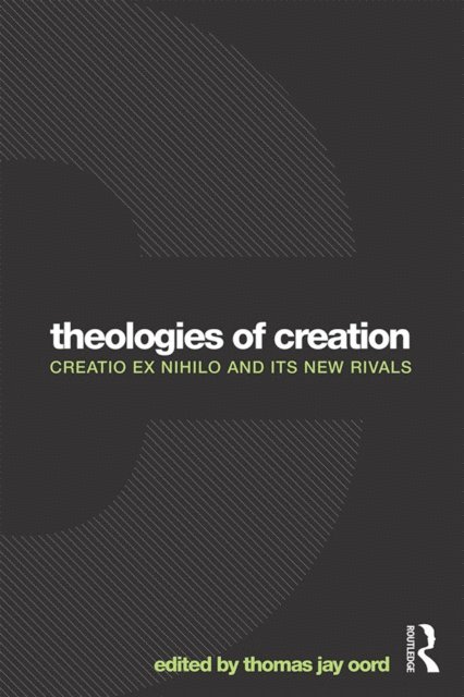 Thomas Jay Oord - Theologies of Creation, E-bok