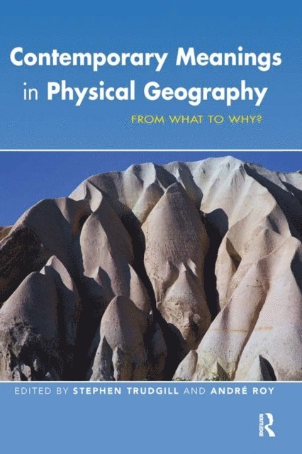 Andre Roy, Stephen Trudgill - Contemporary Meanings in Physical Geography, E-bok