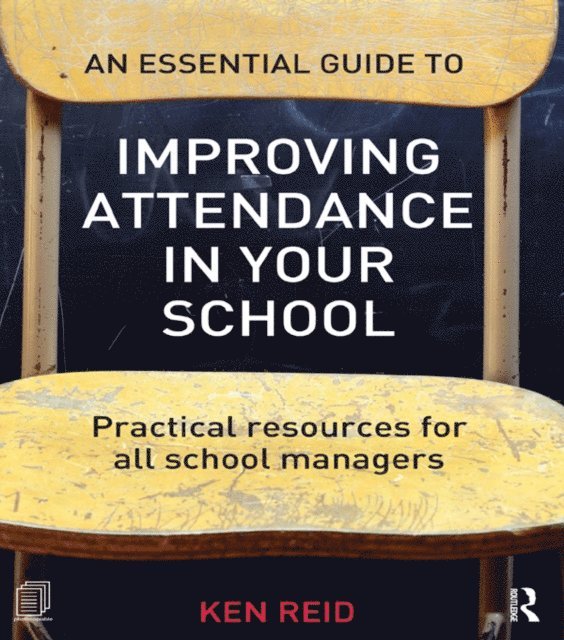 Ken Reid - Essential Guide to Improving Attendance in your School, E-bok