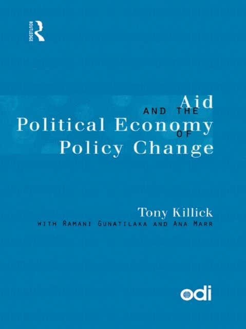 Tony Killick - Aid and the Political Economy of Policy Change, E-bok