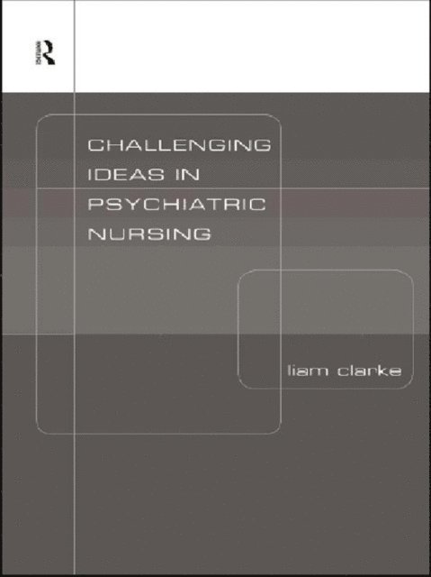 Liam Clarke - Challenging Ideas in Psychiatric Nursing, E-bok