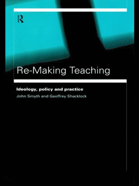 John Smyth, Geoffrey Shacklock - Re-Making Teaching, E-bok