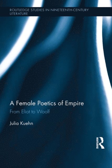 Julia Kuehn - Female Poetics of Empire, E-bok