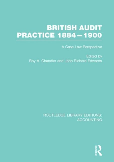 J. Edwards, Roy Chandler - British Audit Practice 1884-1900 (RLE Accounting), E-bok