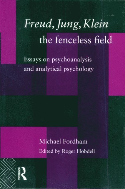 Michael Fordham, Roger Hobdell, Dr Roger Hobdell - Freud, Jung, Klein - The Fenceless Field, E-bok