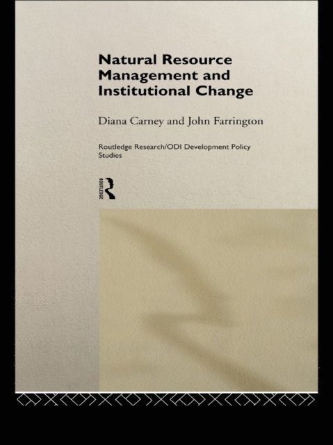 John Farrington, Diana Carney - Natural Resource Management and Institutional Change, E-bok
