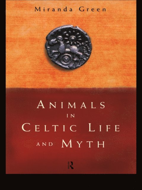 Miranda Green - Animals in Celtic Life and Myth, E-bok