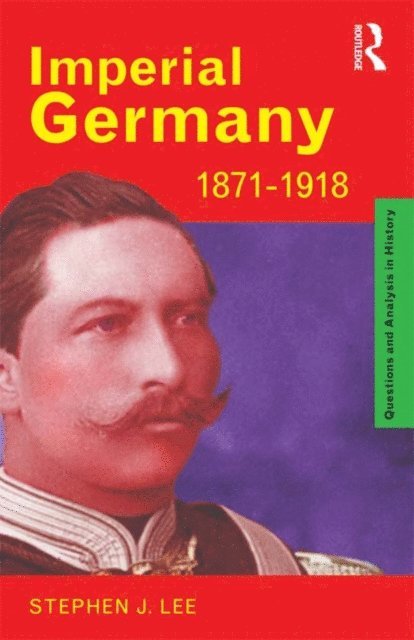 Stephen J. Lee - Imperial Germany 1871-1918, E-bok