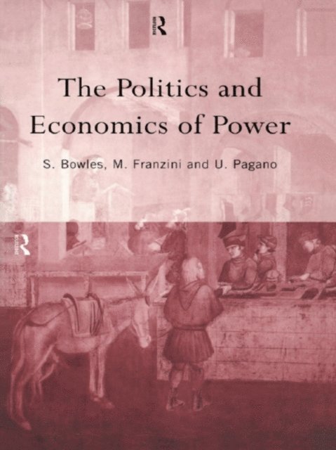 Ugo Pagano, Maurizio Franzini, Samuel Bowles - Politics and Economics of Power, E-bok