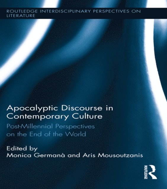 Aris Mousoutzanis, Monica Germana - Apocalyptic Discourse in Contemporary Culture, E-bok