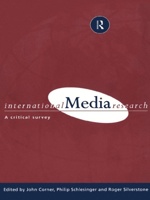 Roger Silverstone, Professor Philip R Schlesinger, Philip Schlesinger, John R. Corner - International Media Research, E-bok