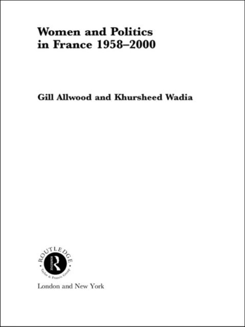 Khursheed Wadia, Dr Khursheed Wadia, Gill Allwood, Dr Gill Allwood - Women and Politics in France 1958-2000, E-bok