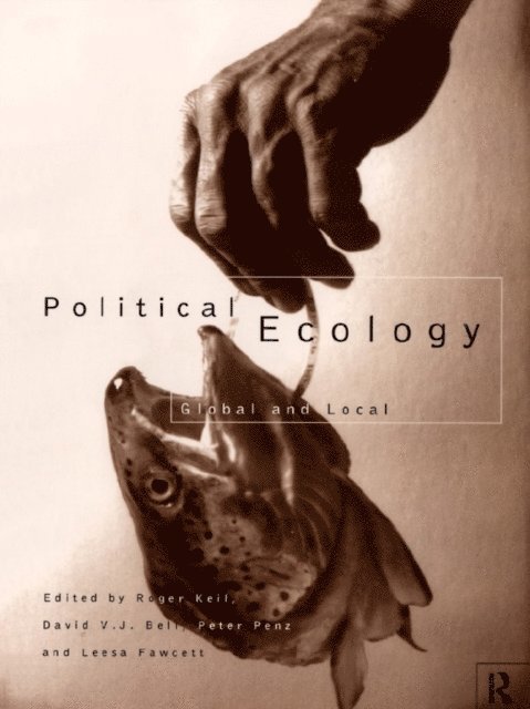 Peter Penz, Roger Keil, Leesa Fawcett, David Bell - Political Ecology, E-bok