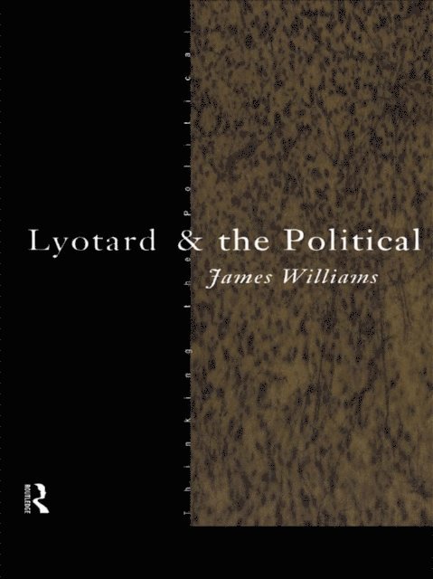 James Williams - Lyotard and the Political, E-bok